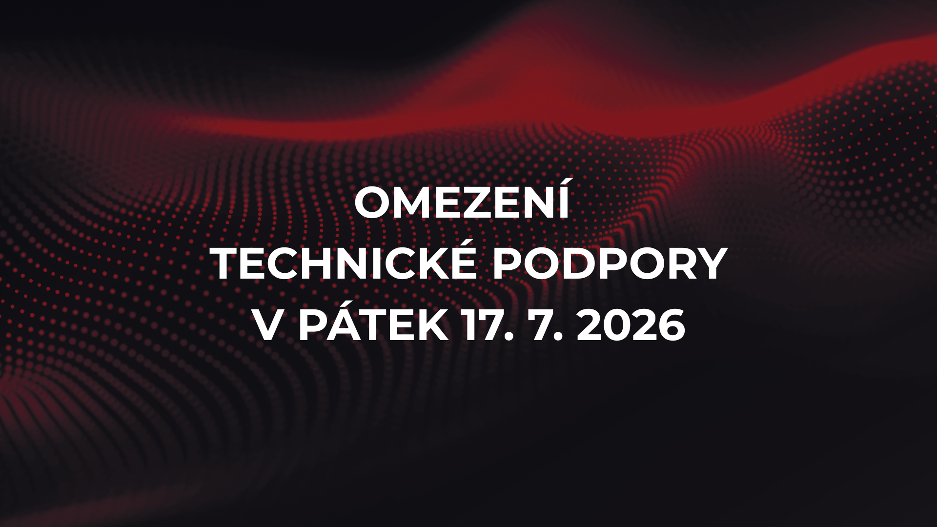 Omezení technické podpory v pátek 17. 7. 2026