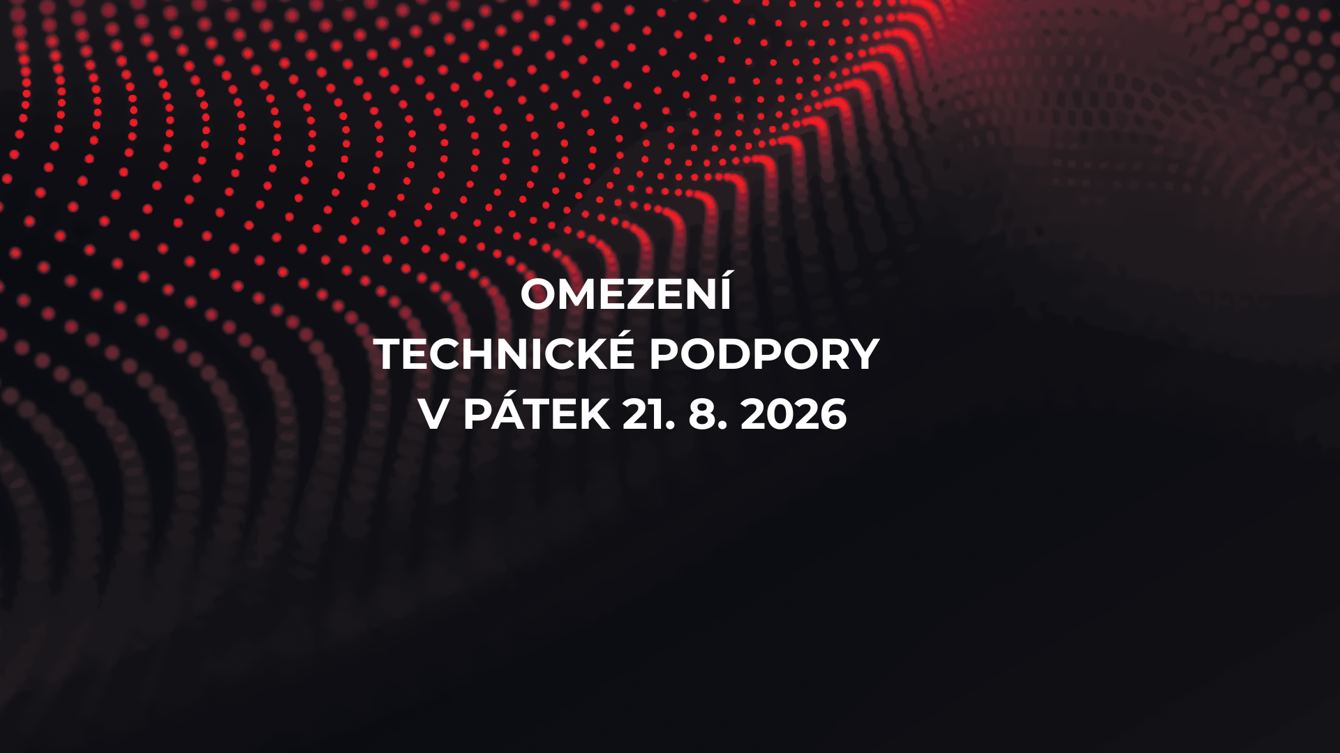 Omezení technické podpory v pátek 21. 8. 2026