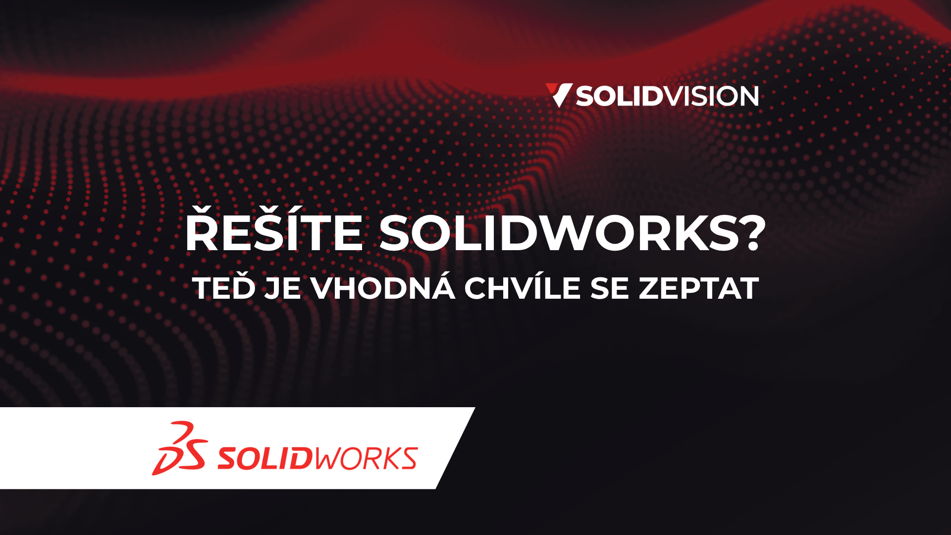 Získejte SOLIDWORKS za výhodnějších podmínek