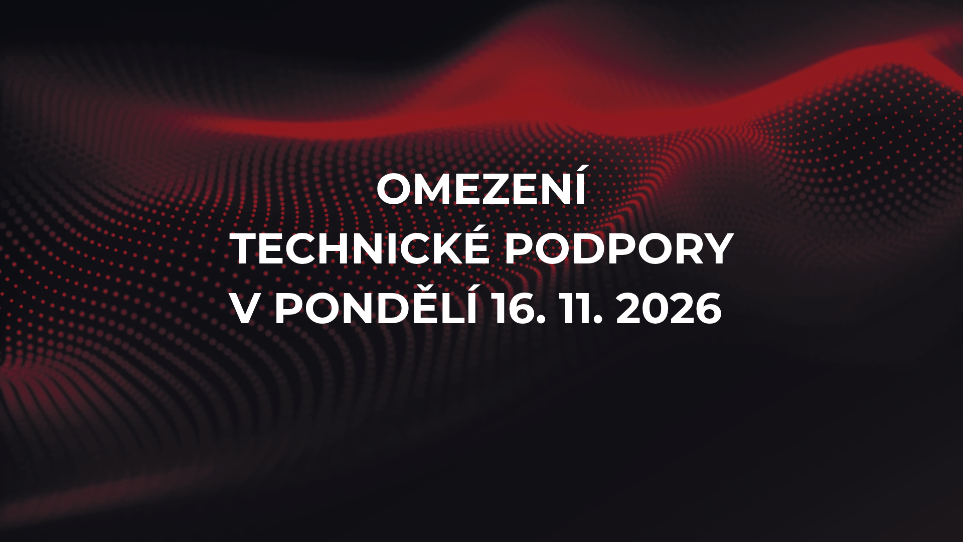 Omezení technické podpory v pondělí 16. 11. 2026