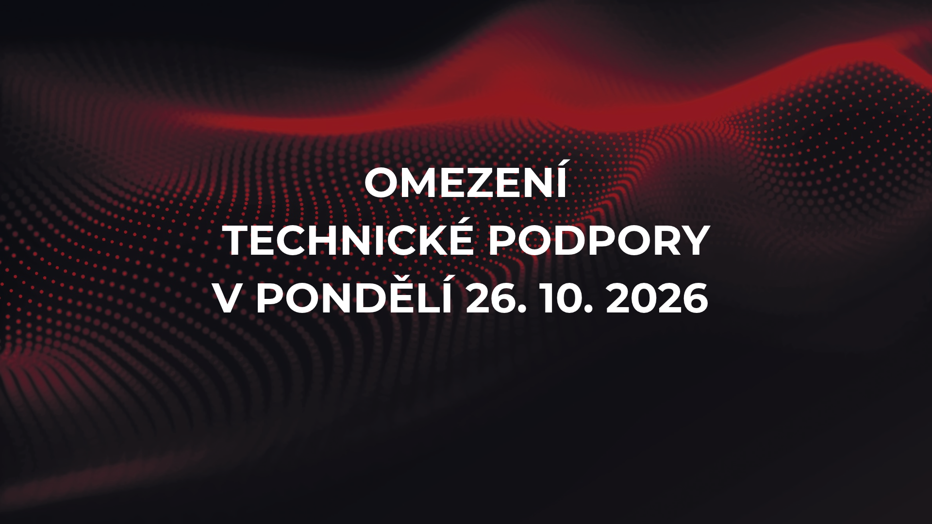 Omezení technické podpory od 13:30